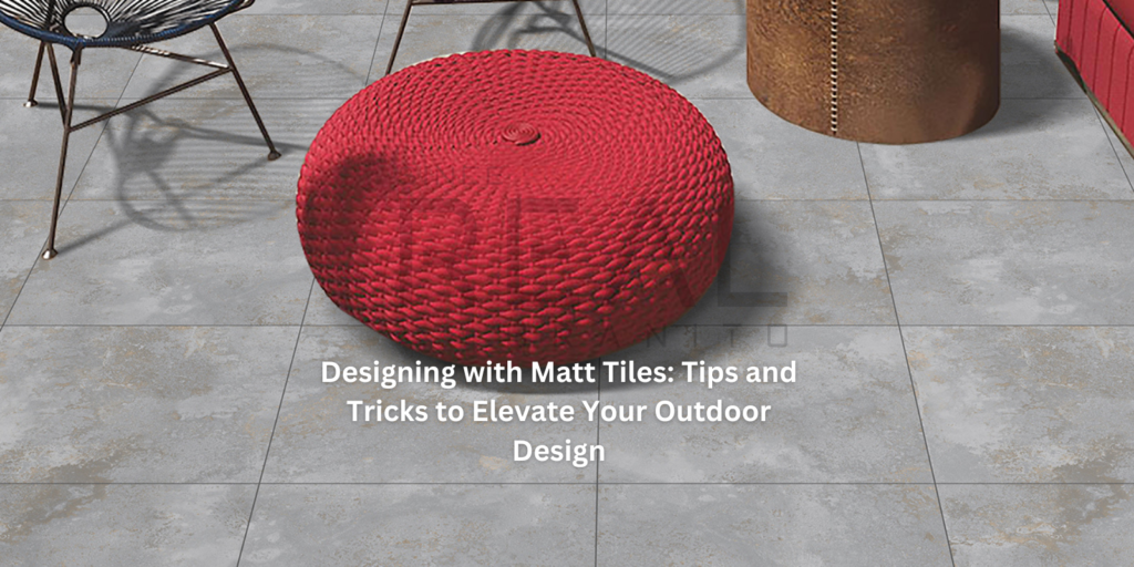 Matt Tiles Outdoor Design Tips | Stylish & Durable Floors